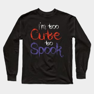 Too Cute to Spook - Halloween Humor Long Sleeve T-Shirt